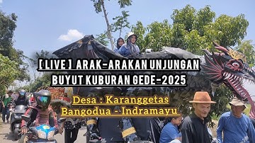 [ LIVE ] ARAK-ARAKAN || UNJUNGAN BUYUT KUBURAN GEDE-2025 // DESA KARANGGETAS-BANGODUA  ||