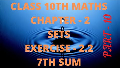 Class 10th maths chapter 2 sets exercise 2.2 7 the sum