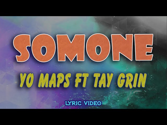 YO MAPS ft TAY GRIN - SOMONE [Lyrics Video] class=