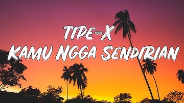 Tipe-X - Kamu Ngga Sendirian - LIRIK