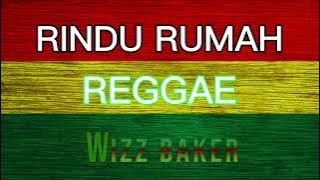 RINDU RUMAH REGGAE WIZZ BAKER