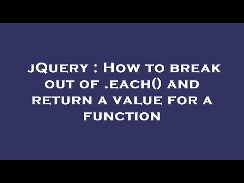 jQuery : How to break out of .each() and return a value for a function