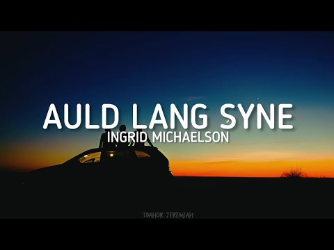 Ingrid Michaelson - Auld Lang Syne (Lyrics)