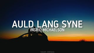 Ingrid Michaelson - Auld Lang Syne (Lyrics)