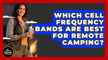 Which Cell Frequency Bands Are Best For Remote Camping? - Exploring Campgrounds