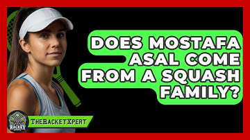 Does Mostafa Asal Come From A Squash Family? - The Racket Xpert