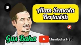 Alam Semesta Bertasbih Kepada Allah SWT II Gus Baha