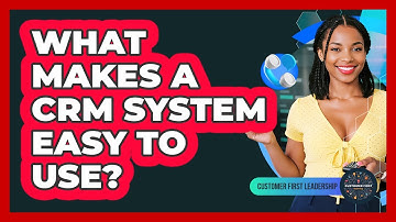 What Makes A CRM System Easy To Use?