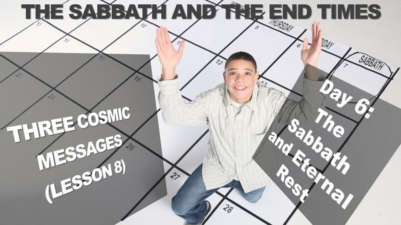 Day 6: The Sabbath and Eternal Rest (Three Cosmic Messages (Lesson 8)The Sabbath and The End Times)