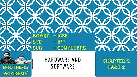 Hardware and Software Class 5 - Part 2 of 4 (ICSE)