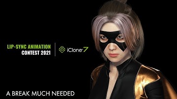 2021 iClone Lip-Sync Animation Contest- A BREAK MUCH NEEDED