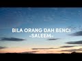 BILA ORANG DAH BENCI LIRIK SALEEM
