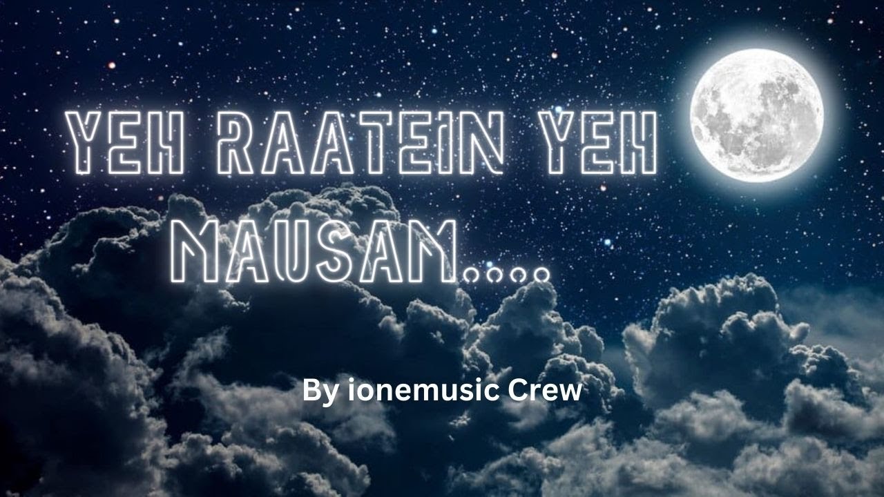 Yeh Raatein Yeh Mausam ☔| By ionemusic crew