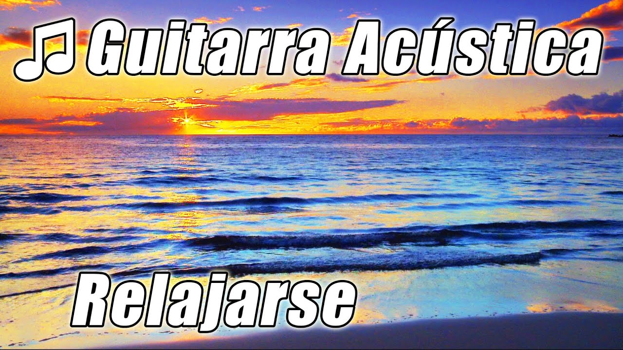 Guitarra Acustica Musica Relajante Instrumental Clasico Para Estudiar Relax Estudio Canciones Youtube