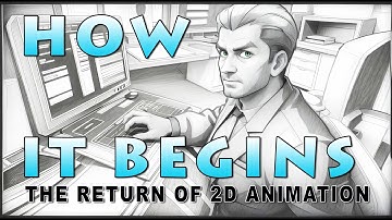 HOW IT BEGINS  /  THE REVIVAL OF 2D ANIMATION
