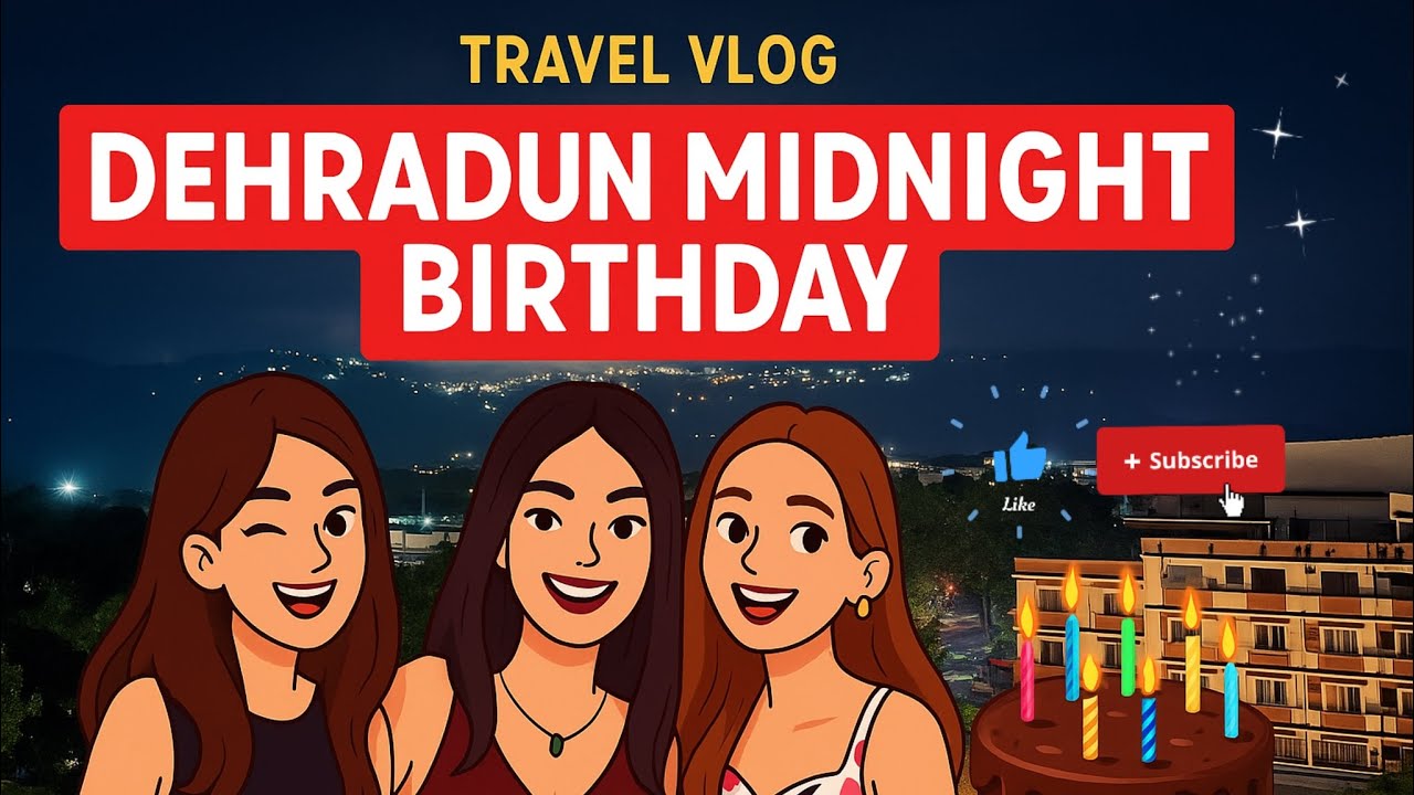 🌧️🏞️ Dehradun Monsoon Diaries | Girls Trip + Midnight Birthday Celebration 🥳🎂