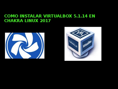 COMO INSTALAR VIRTUALBOX 5.1.14 EN CHAKRA LINUX 2017