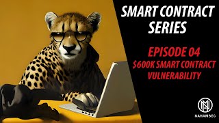Smart Contract Series - Episode 04:  Analyzing A Smart Contract Vulnerability Worth $600,000+