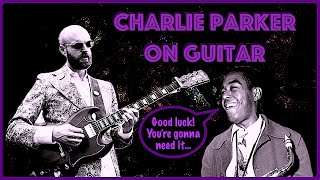 The KEY to getting CHARLIE PARKER FLOW on the GUITAR