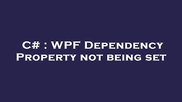 C# : WPF Dependency Property not being set