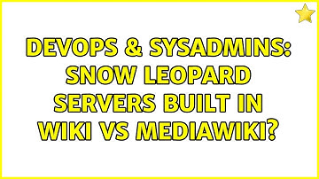 DevOps & SysAdmins: Snow Leopard Servers built in Wiki vs Mediawiki? (5 Solutions!!)