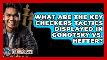 What Are The Key Checkers Tactics Displayed In Gonotsky Vs. Hefter? - The Board Game Xpert