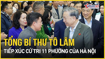 Tổng Bí thư Tô Lâm tiếp xúc cử tri 11 phường của Hà Nội | Báo VietNamNet