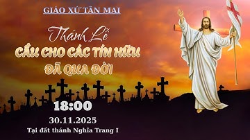 🔴[Trực Tuyến] THÁNH LỄ KẾT THÚC THÁNG CÁC ĐẲNG LINH HỒN (30.11.2025) | NGHĨA TRANG 1 GIÁO XỨ TÂN MAI