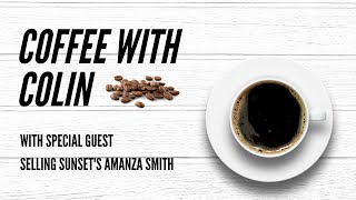 Coffee with Colin: Episode 1:4 featuring Amanza Smith of Netflix's Selling Sunset
