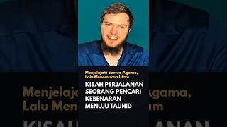 Kisah Mualaf Pencari Kebenaran Menuju Tauhid:  Menjelajahi Semua Agama, Lalu Menemukan Islam #mualaf