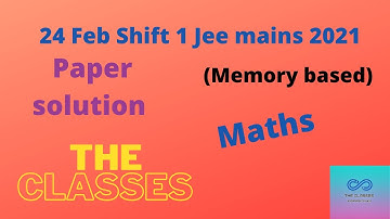 🔴JEE MAINS 2021: Paper solution | 24Feb| Morning shift| Maths | Memory based | THE CLASSES