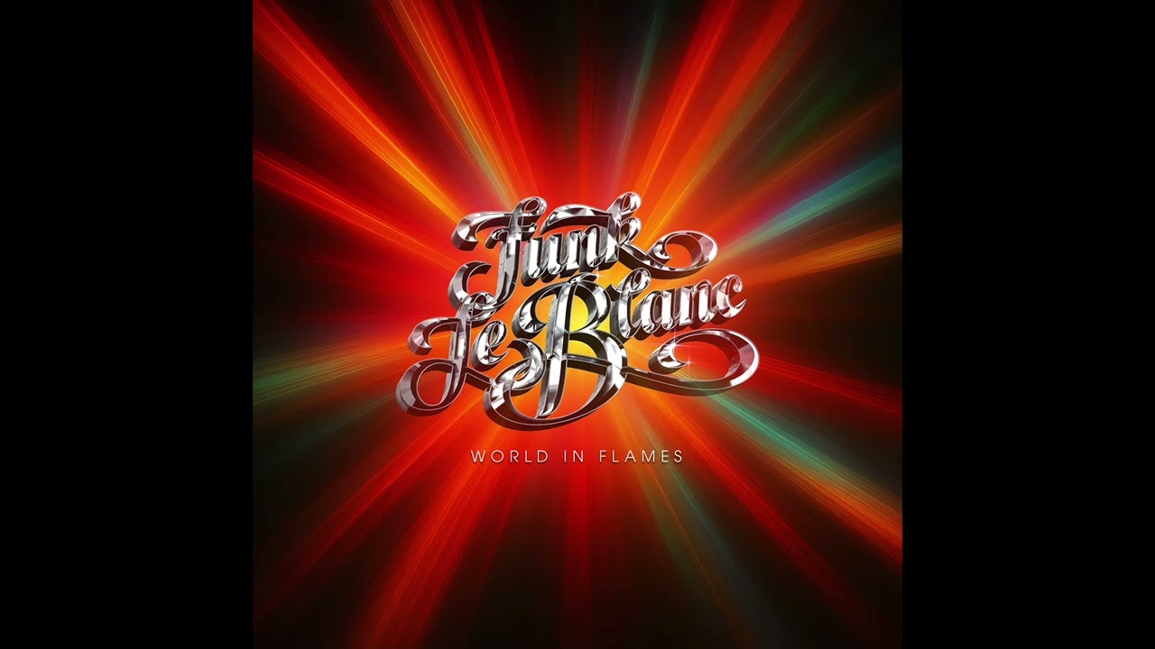 Watch Funk LeBlanc - World In Flames on YouTube Watch Funk LeBlanc - World In Flames on YouTube