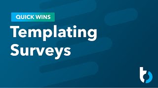 Quick Wins: Templating Surveys