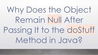 Why Does the Object Remain Null After Passing It to the doStuff Method in Java