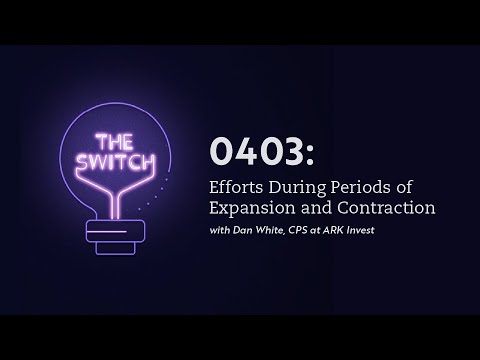 0403: Efforts During Periods of Expansion and Contraction | 'The Switch' with @ARK Invest