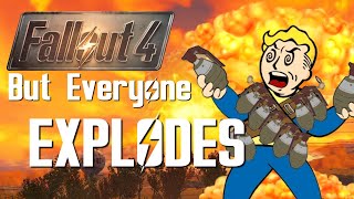 Can I Beat Fallout 4 but Everyone Explodes On Death