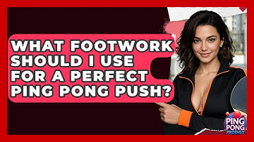 What Footwork Should I Use For A Perfect Ping Pong Push? - Ping Pong Prodigy