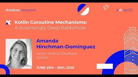 Kotlin Coroutine Mechanisms - Amanda Hinchman-Dominguez | droidcon New York 2025