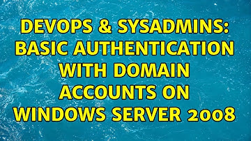 DevOps & SysAdmins: basic authentication with domain accounts on Windows Server 2008