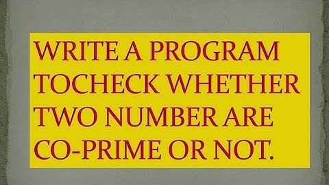 #21 Write a program to check whether two given numbers are co-prime or not.