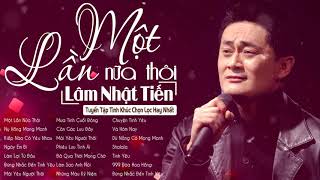 Một Lần Nữa Thôi, Nụ Hồng Mong Manh - Lâm Nhật Tiến | Nhạc Hải Ngoại Tuyển Chọn Lâm Nhật Tiến