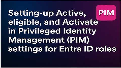 Master Entra ID PIM Active, Eligible & Activation Settings Explained! 🔐⚙️