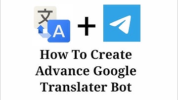 How To Create Advance Google Translater Telegram Bot