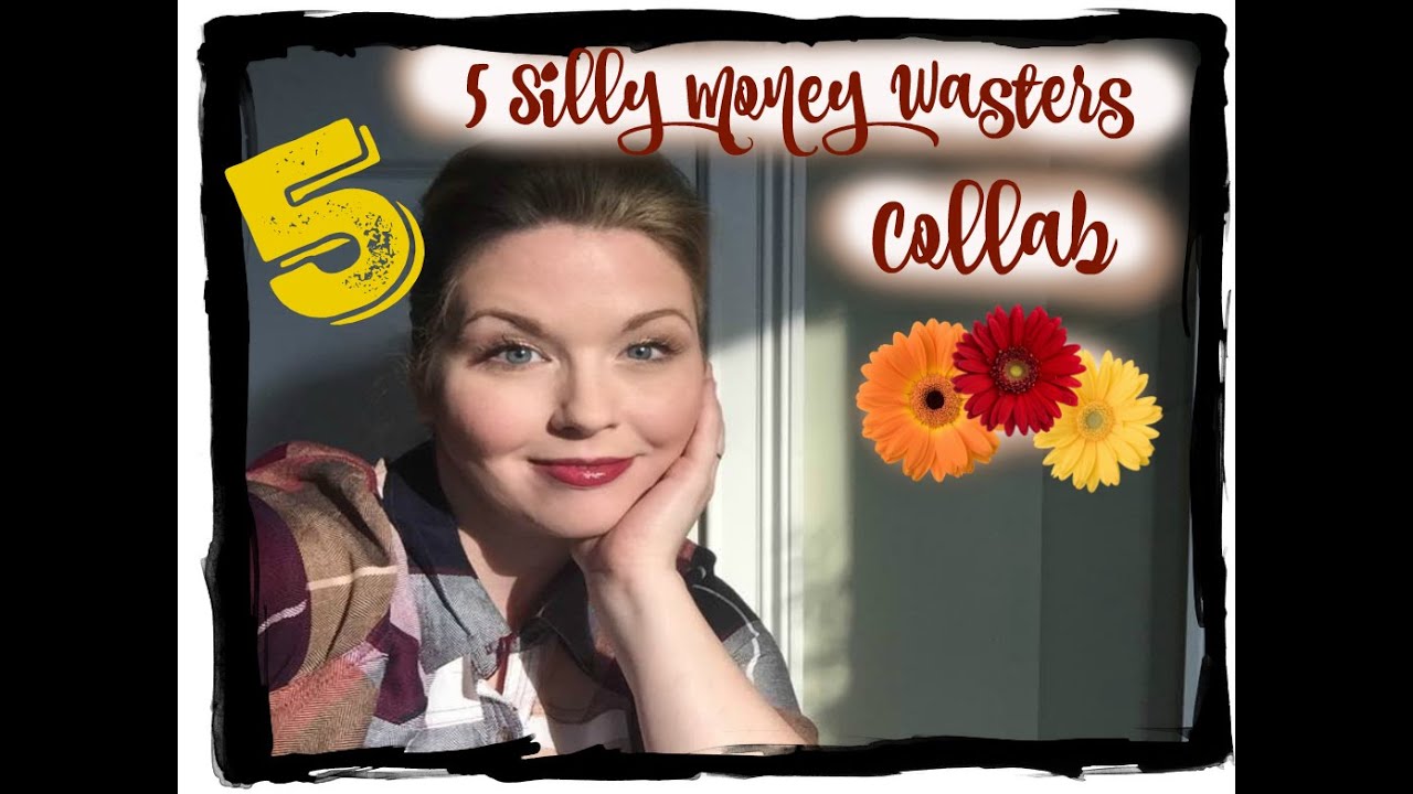 5 Silly Money Wasters Collab YouTube