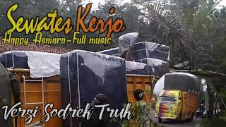 Sewates Kerjo-Happy Asmara (Full music) Versi Sodrek truk gayor