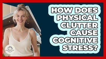 How Does Physical Clutter Cause Cognitive Stress? - Minimalist Home Life
