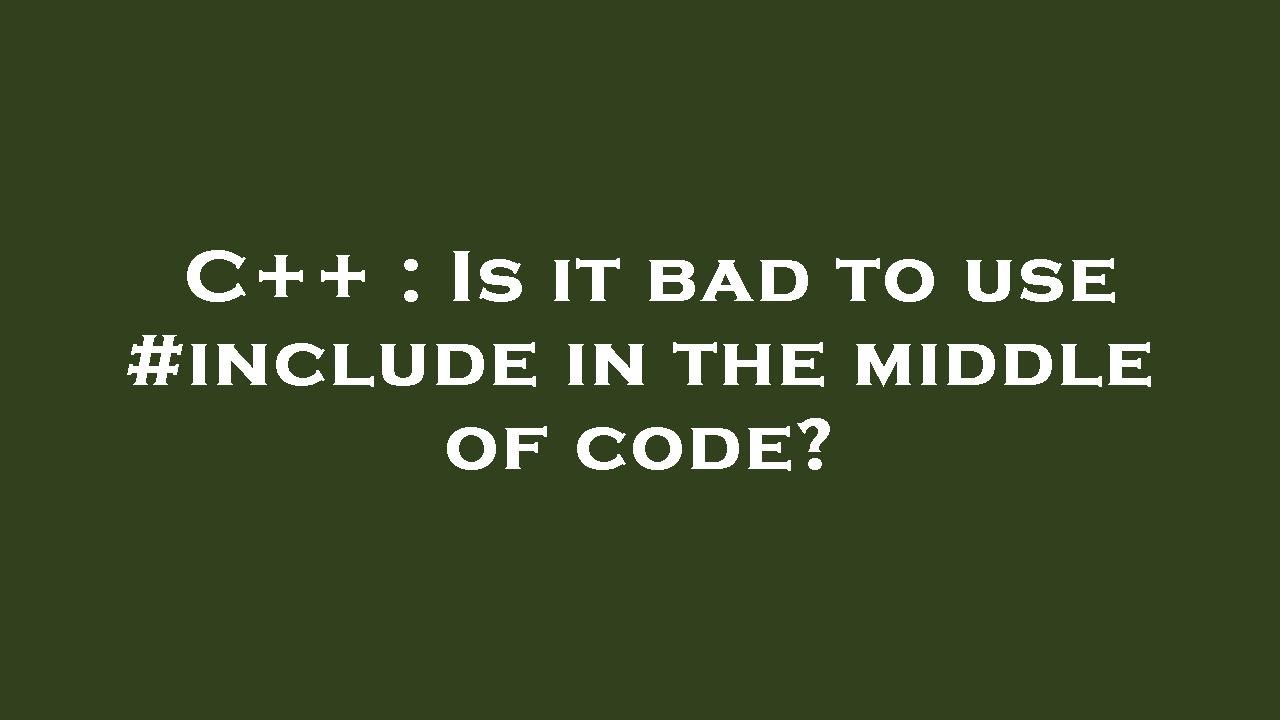 C++ : Is it bad to use #include in the middle of code? - YouTube