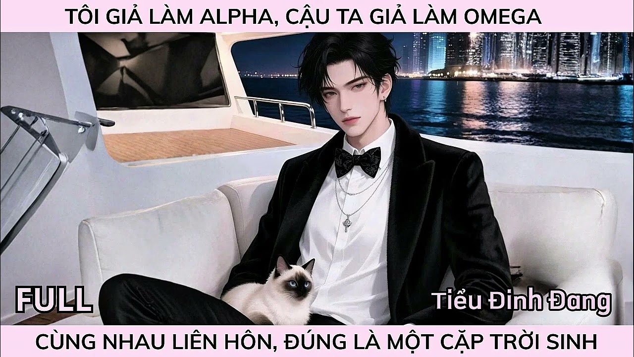 TÔI GIẢ LÀM ALPHA, CẬU TA GIẢ LÀM OMEGA CÙNG NHAU LIÊN HÔN, ĐÚNG LÀ MỘT CẶP TRỜI SINH