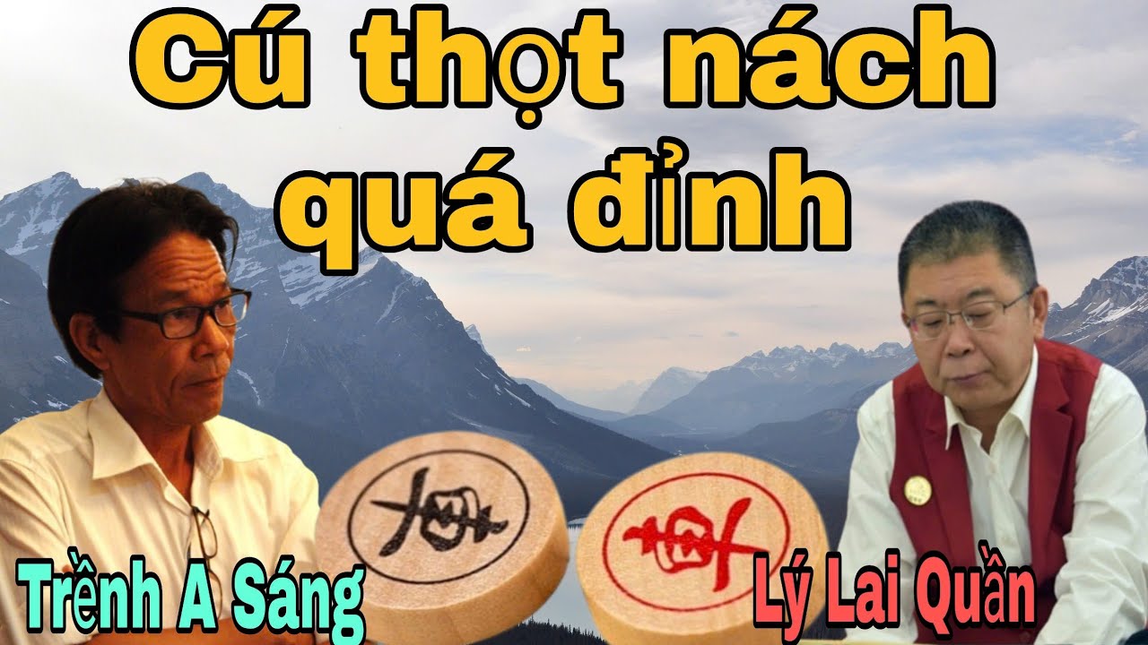 Trận cờ hay nhất đêm qua giữa Trềnh A Sáng vs Lý Lai Quần