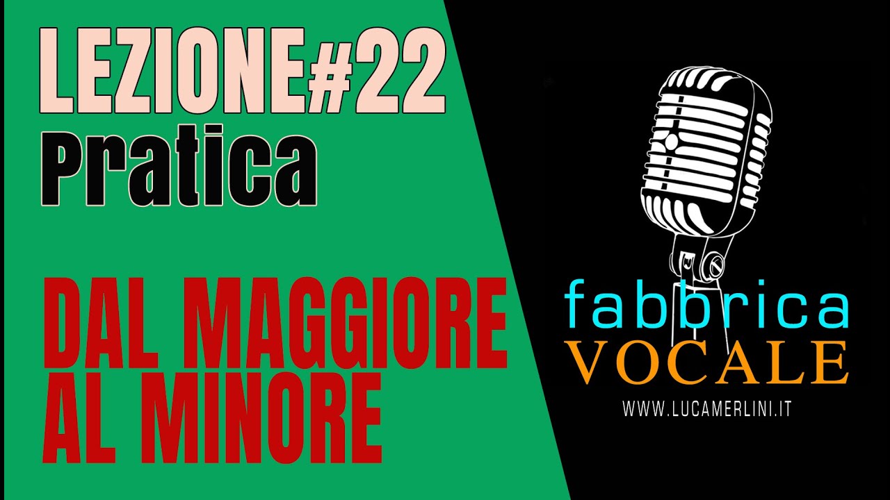 Lezione#22 DAL MAGGIORE AL MINORE